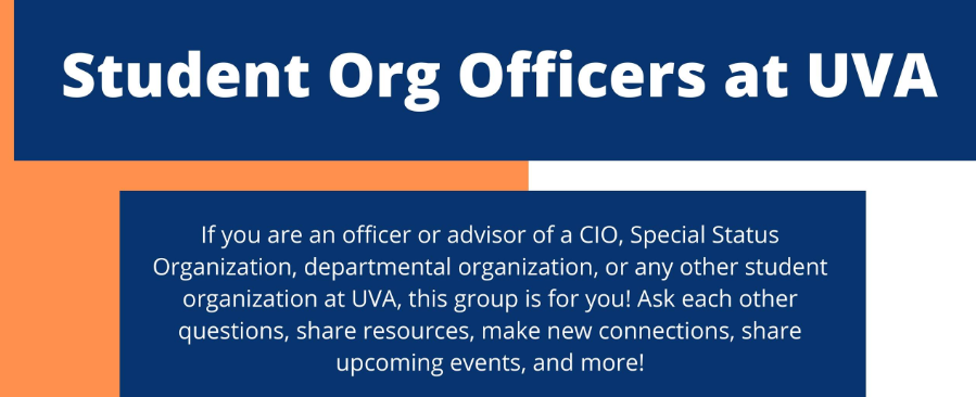 If you are an officer or advisor of a CIO, Special Status Organization, departmental organization, or any other student organization at UVA, this group is for you! Ask each other questions, share resources, make new connections, share upcoming events, and more!